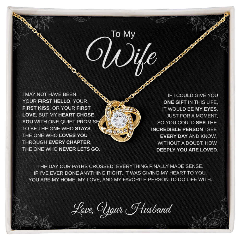 To My Wife - Love Knot Necklace - I may not have been your first hello...