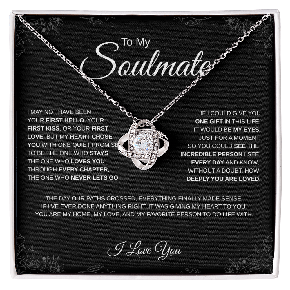 To My Soulmate - Forever Love Necklace - I may not have been your first hello...
