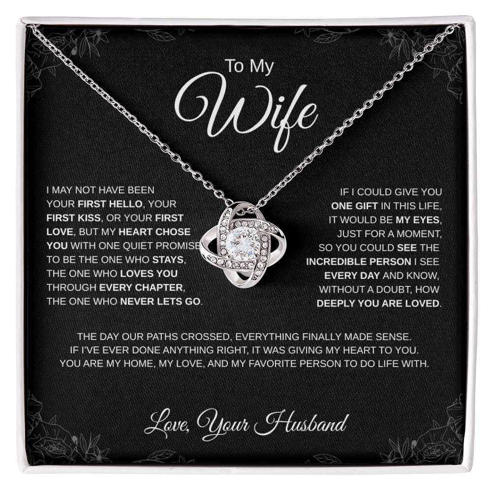 To My Wife - Love Knot Necklace - I may not have been your first hello...