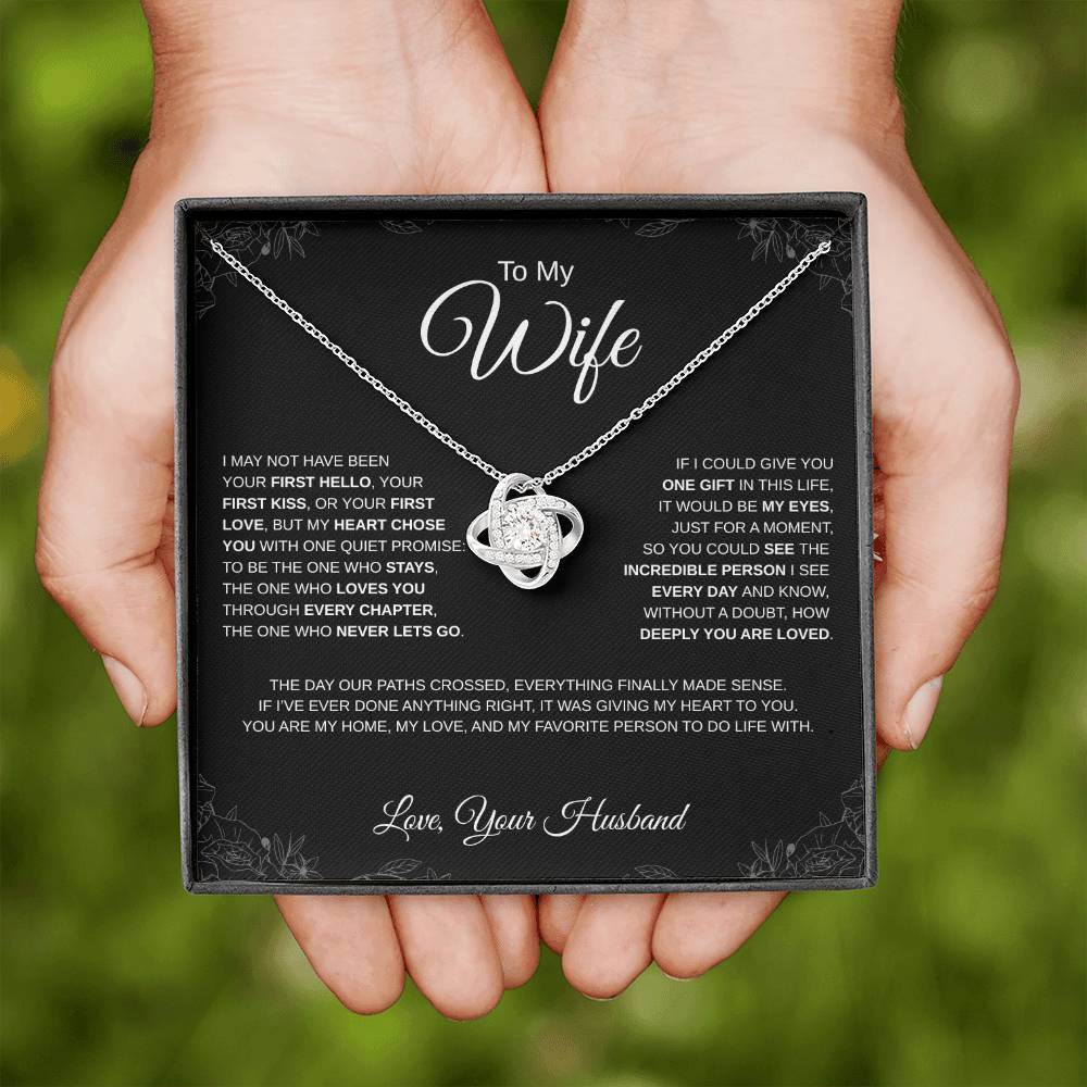 To My Wife - Love Knot Necklace - I may not have been your first hello...